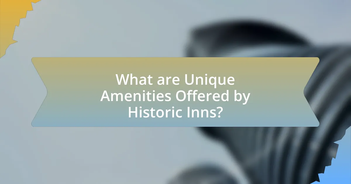 What are Unique Amenities Offered by Historic Inns?