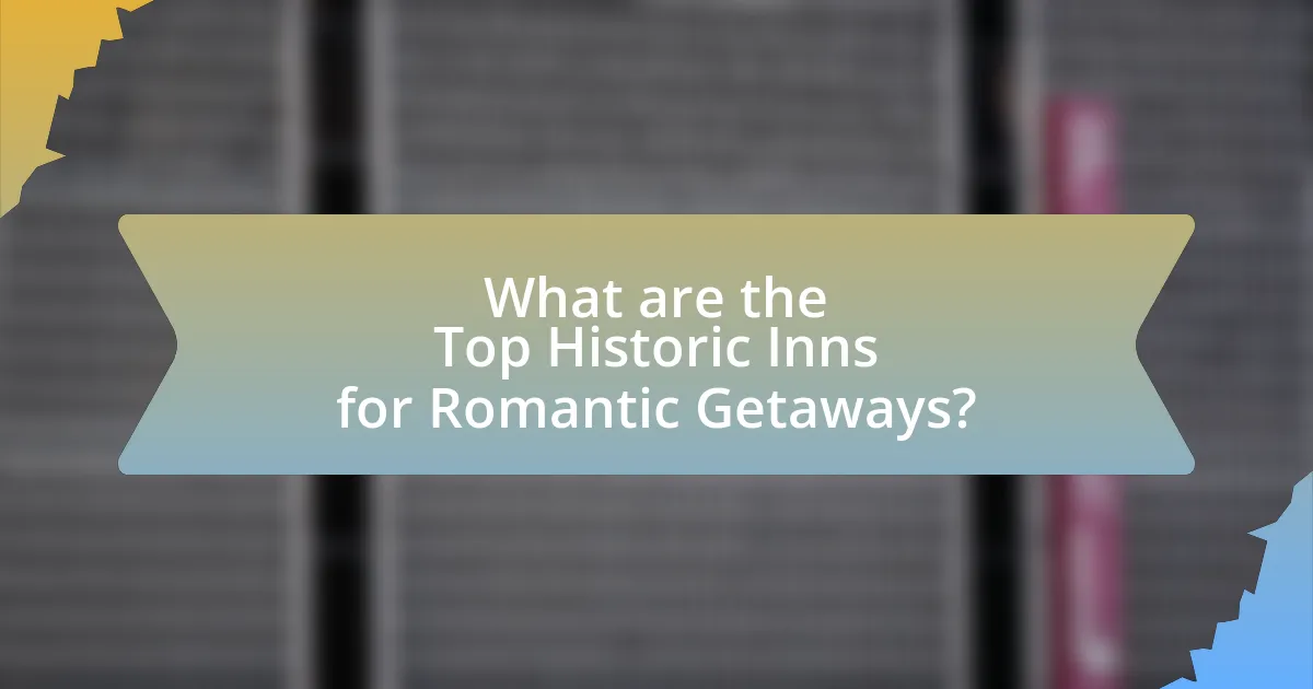 What are the Top Historic Inns for Romantic Getaways?